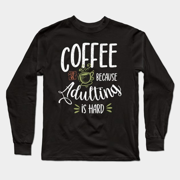 Coffee Because Adulting Is Hard Long Sleeve T-Shirt by PlusAdore